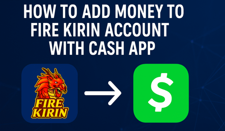 How to Add Money to Fire Kirin Account with Cash App